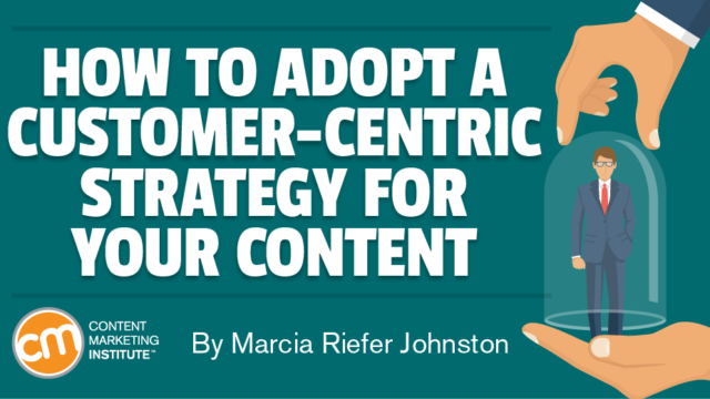 How to Adopt a Customer-Centric Strategy for Your Content